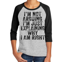 I'm Not Arguing I'm Just Explaining Why I Am Right Youth 3/4 Sleeve | Artistshot