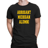 Arrogant Michigan Alumni T-shirt | Artistshot