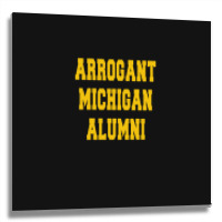 Arrogant Michigan Alumni Metal Print Square | Artistshot