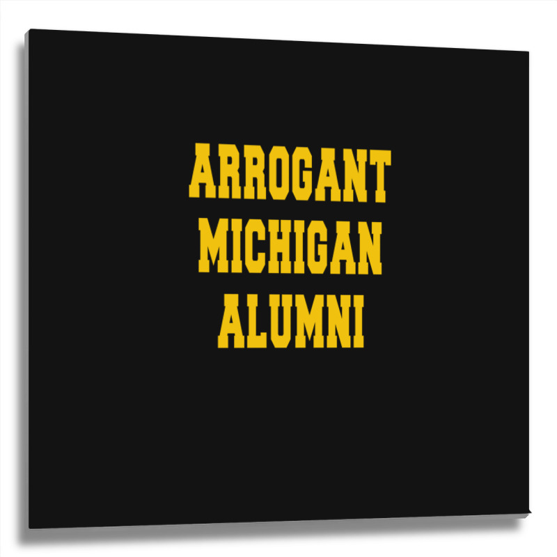 Arrogant Michigan Alumni Metal Print Square | Artistshot