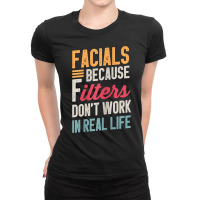 Womens Facials Because Filters Don't Work In Real Life Esthetician T S Ladies Fitted T-shirt | Artistshot