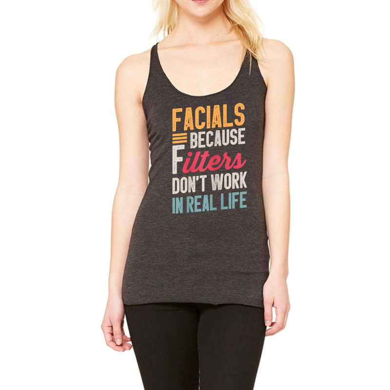 Womens Facials Because Filters Don't Work In Real Life Esthetician T S Racerback Tank | Artistshot