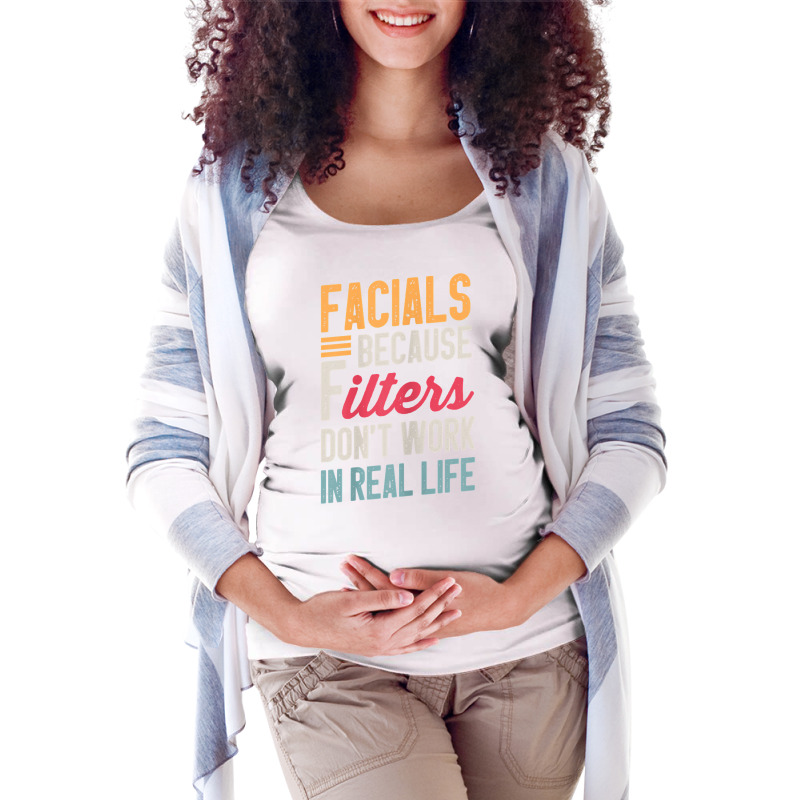 Womens Facials Because Filters Don't Work In Real Life Esthetician T S Maternity Scoop Neck T-shirt | Artistshot