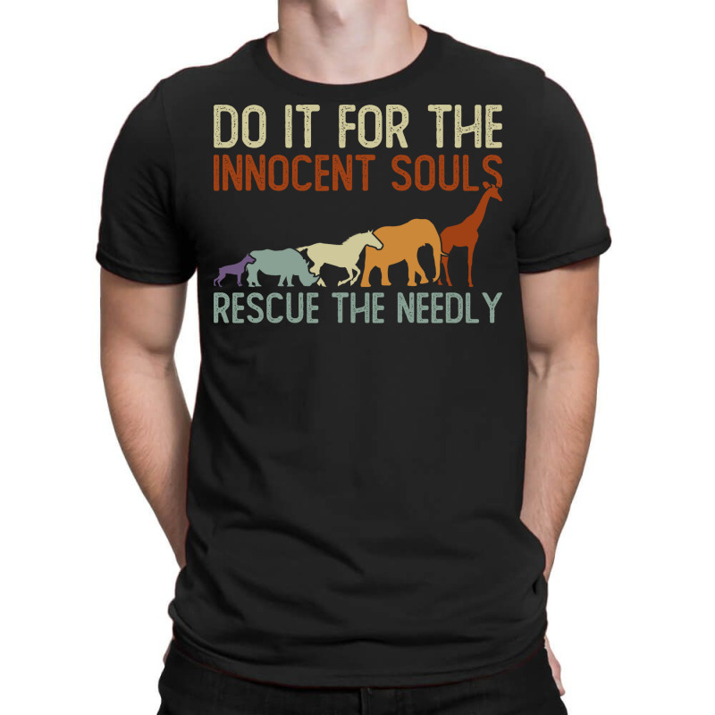 Do It For The Innocent Souls Rescue The Needly Animal Rights T-shirt | Artistshot