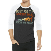 Do It For The Innocent Souls Rescue The Needly Animal Rights 3/4 Sleeve Shirt | Artistshot