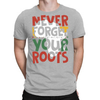 Afro American Black History Month Never Forget Your Roots Humor T-shirt | Artistshot