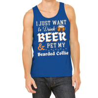 I Just Want To Drink Beer And Pet My Bearded Collie Funny Tank Top | Artistshot