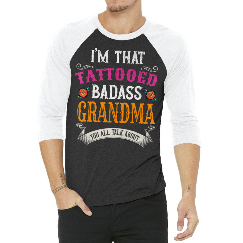 I'm That Tattooed Badass Grandma You Talk About 3/4 Sleeve Shirt | Artistshot