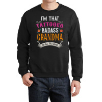 I'm That Tattooed Badass Grandma You Talk About Crewneck Sweatshirt | Artistshot