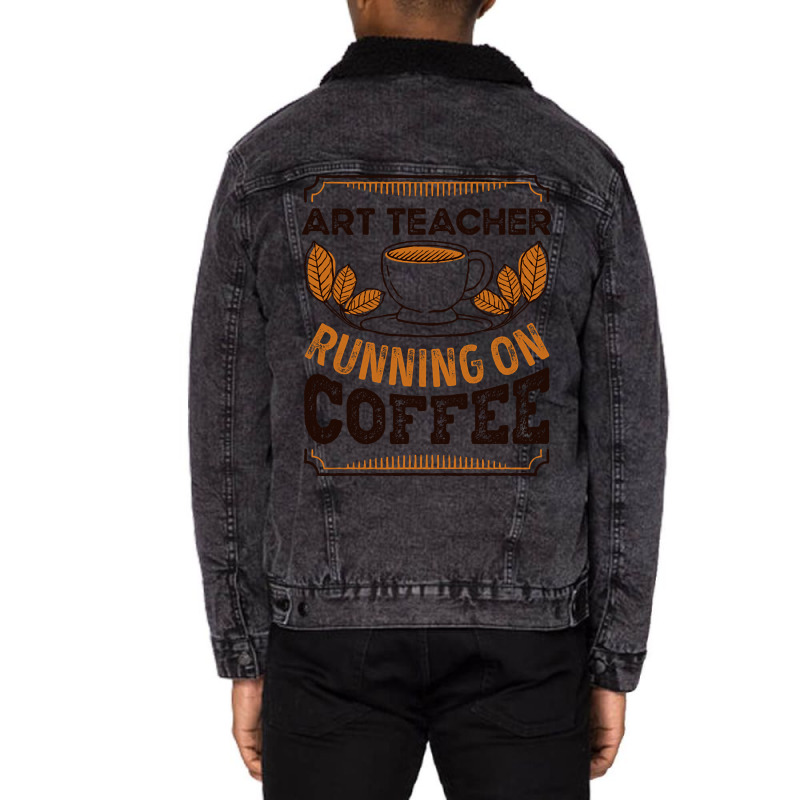 Trending Art Teacher Running On Coffee Caffeine Gift Unisex Sherpa-lined Denim Jacket | Artistshot