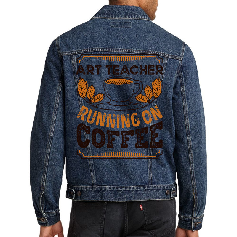 Trending Art Teacher Running On Coffee Caffeine Gift Men Denim Jacket | Artistshot