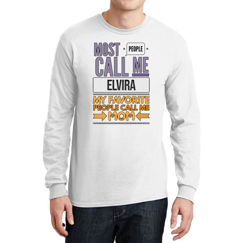 Most People Call Me Elvira My Favorite People Call Me Mom Long Sleeve Shirts | Artistshot