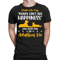 Money Cant Buy Happiness Never Paid Adoption Fee Love T-shirt | Artistshot