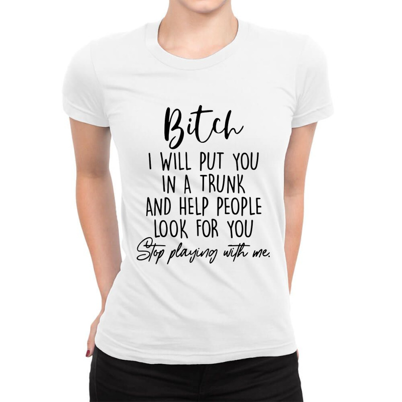 Bitch I Will Put You In A Trunk Ladies Fitted T-Shirt by Woko Art | Artistshot