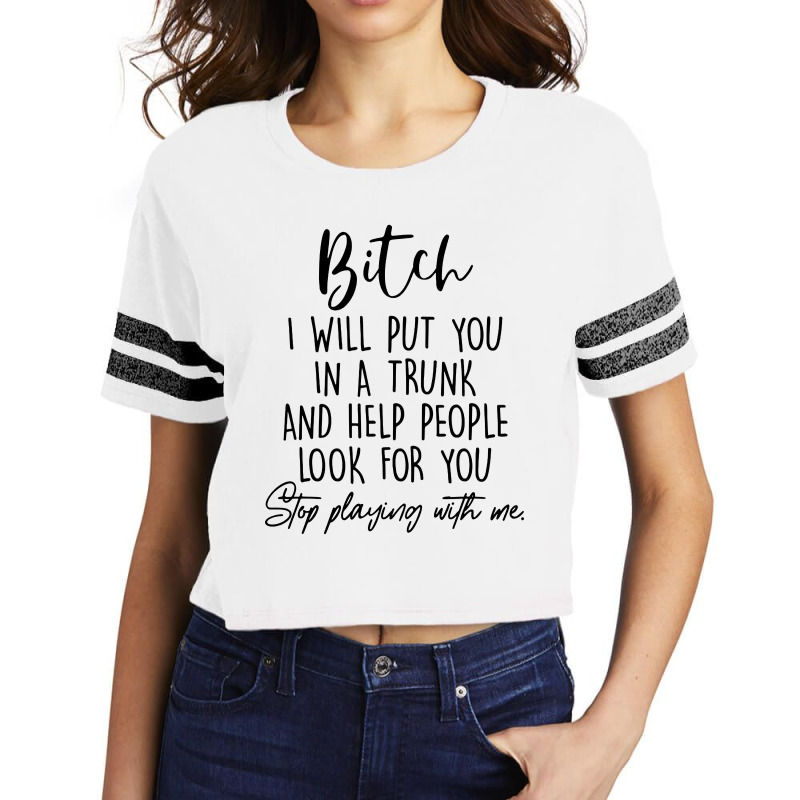 Bitch I Will Put You In A Trunk Scorecard Crop Tee by Woko Art | Artistshot