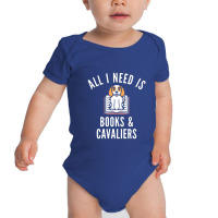 Cavalier King Charles Spaniel  All I Need Is Books And Cavalie Baby Bodysuit | Artistshot