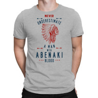 Abenaki Native American Indian Man Never Underestimate Blood Blue T-shirt | Artistshot