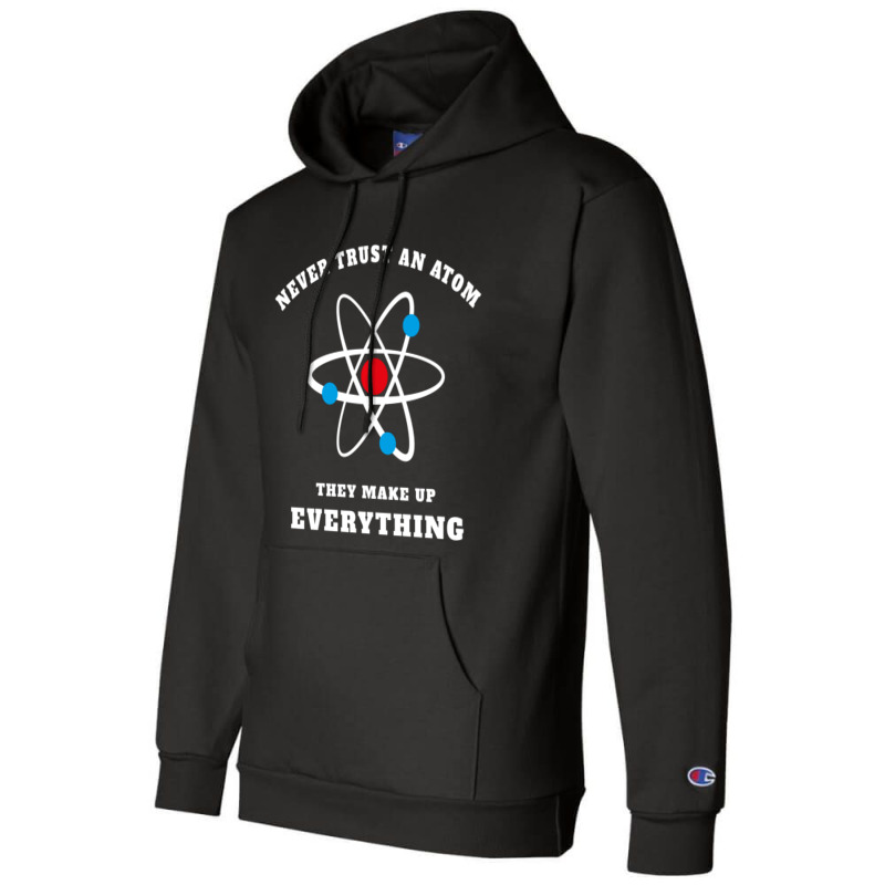 Trending Never Trust An Atom They Make Up Everything Champion Hoodie by Whitehead Hoppe | Artistshot