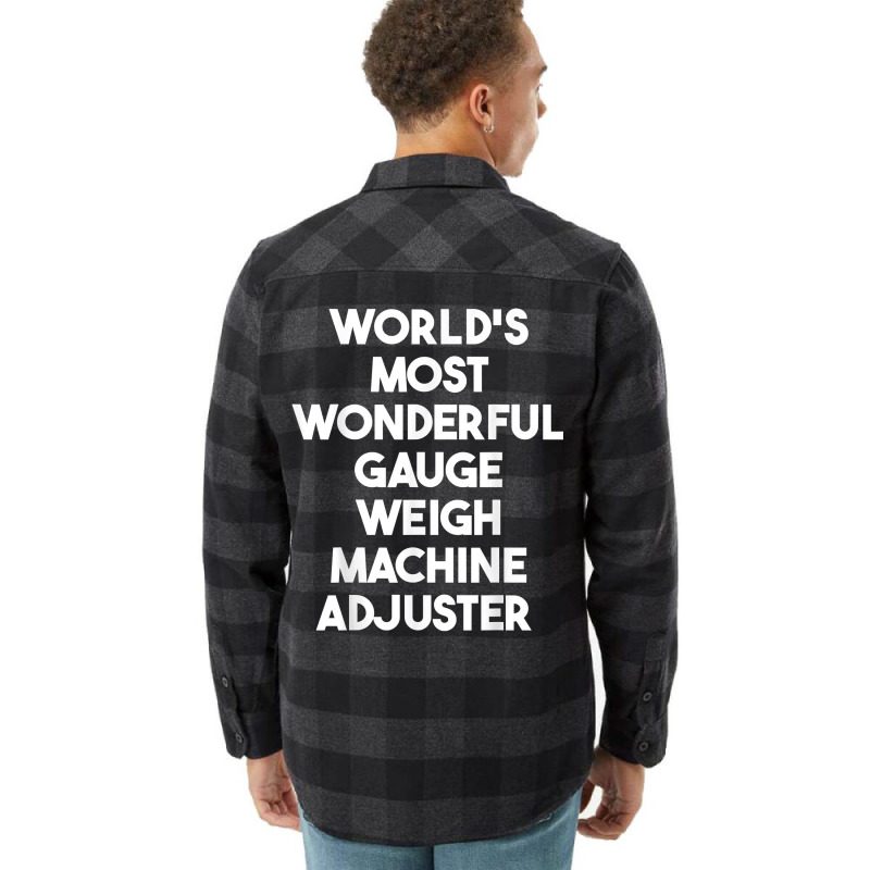 World's Most Wonderful Gauge Weigh Machine Adjuster T Shirt Flannel Shirt by pearleql2katnik | Artistshot