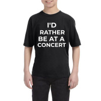 I'd Rather Be At A Concert Sarcastic Youth Tee | Artistshot