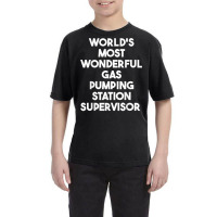 World's Most Wonderful Gas Pumping Station Supervisor T Shirt Youth Tee | Artistshot