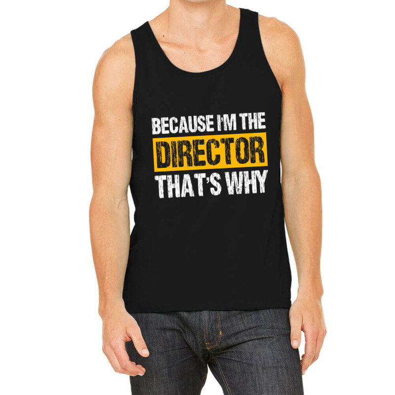 Trending Because I'm The Director That's Why Tank Top | Artistshot