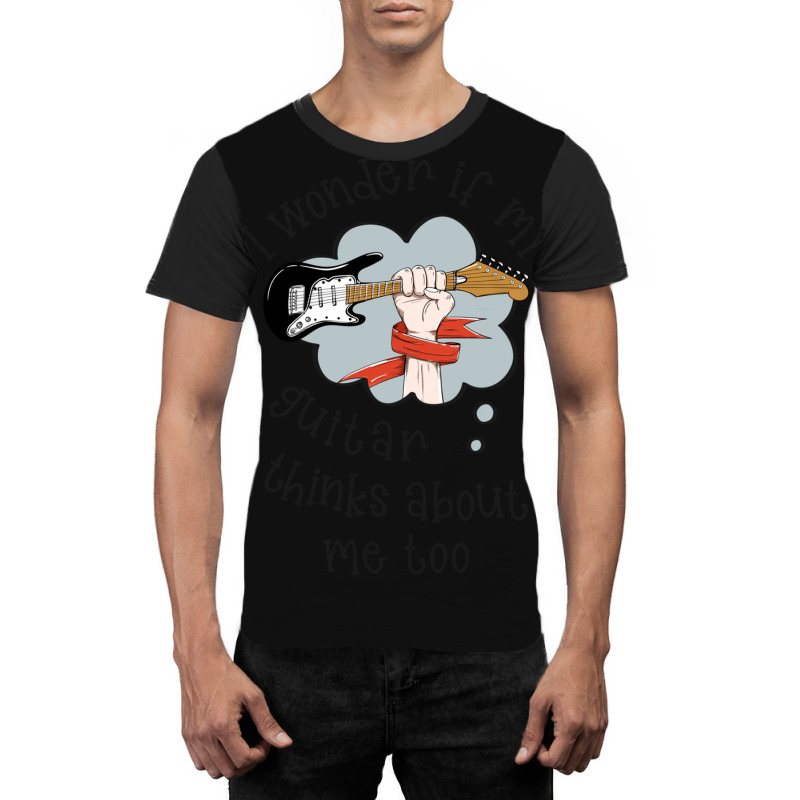 I Wonder If My Guitar Thinks About Me Too.. Graphic T-shirt | Artistshot