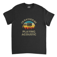 I'd Rather Be Playing Guitar Acoustic Guitar Headstock Retro Vintage S Classic T-shirt | Artistshot