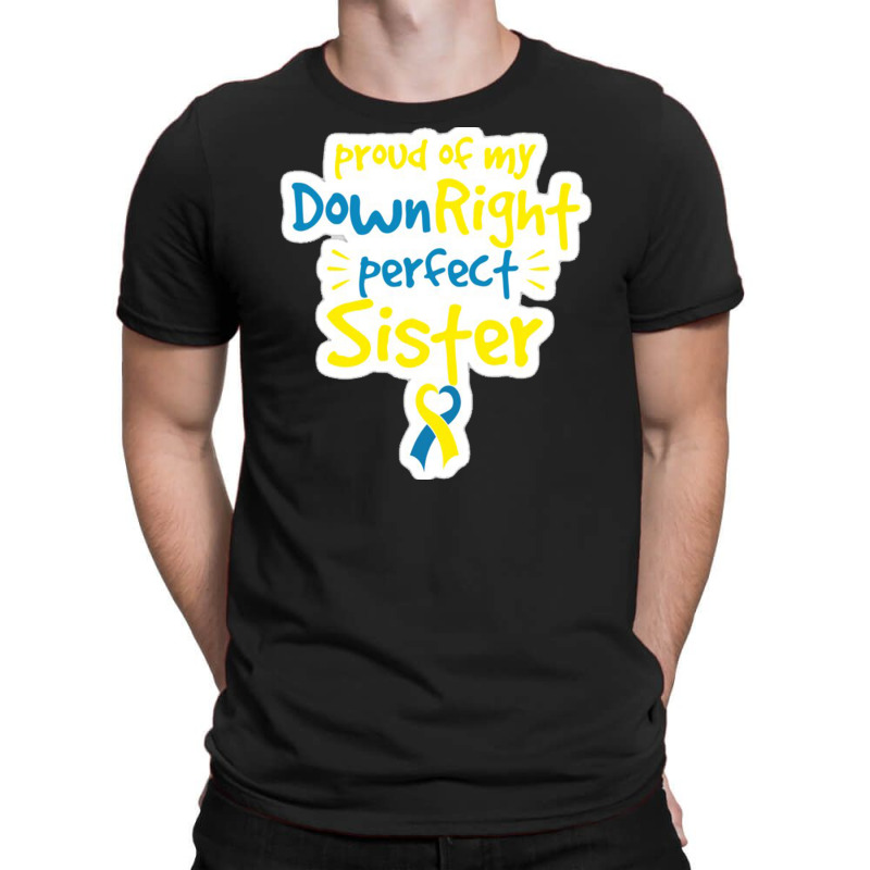 Proud Of My Down Right Perfect Sister Down Syndrome Awareness T-Shirt by salma55 | Artistshot