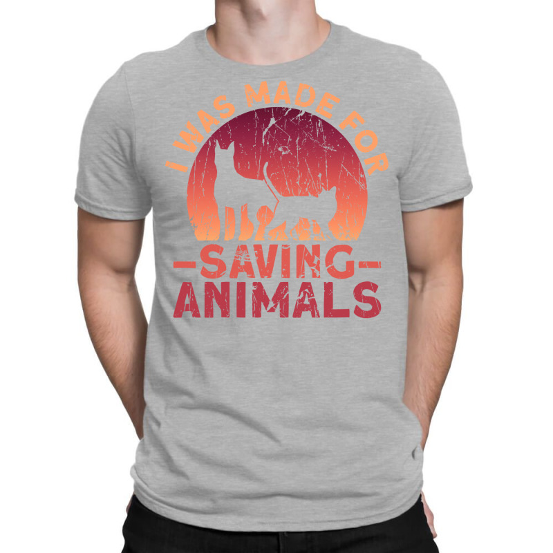 I Was Made For Saving Animals Animal Rights Activist Animal T-Shirt by maciegfvrf | Artistshot