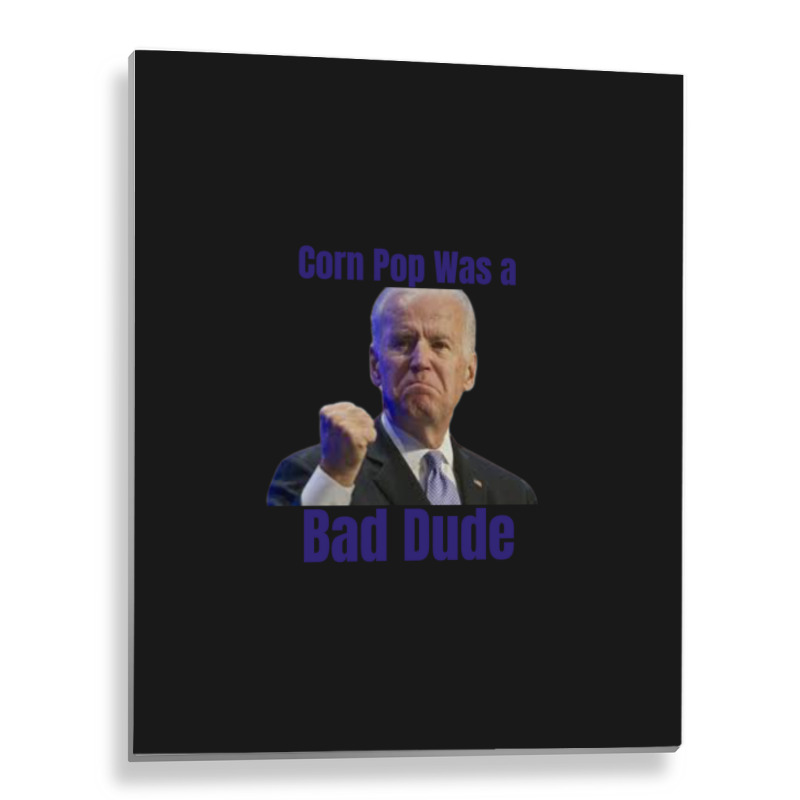 Corn Pop Was A Bad Dude Metal Print Vertical | Artistshot