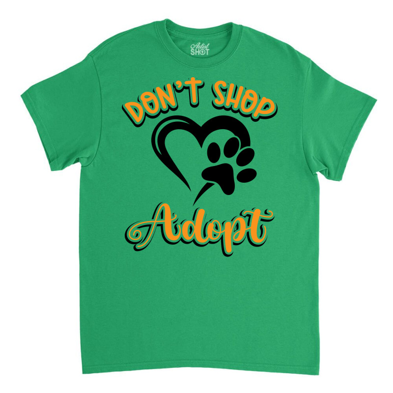 Dont Shop Adopt Animal Rights Rescue Humor Classic T-shirt | Artistshot