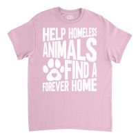 Help Homeless Animals Find A Forever Home Animal Rights Classic T-shirt | Artistshot