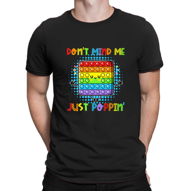 Don't Mind Me Just Poppin' Funny Pop It Game Fidget Toy T-shirt | Artistshot