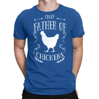 Chicken Crazy Father Of Chickens T-shirt | Artistshot