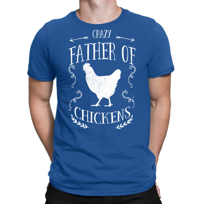 Chicken Crazy Father Of Chickens T-Shirt by ravadadanine2 | Artistshot