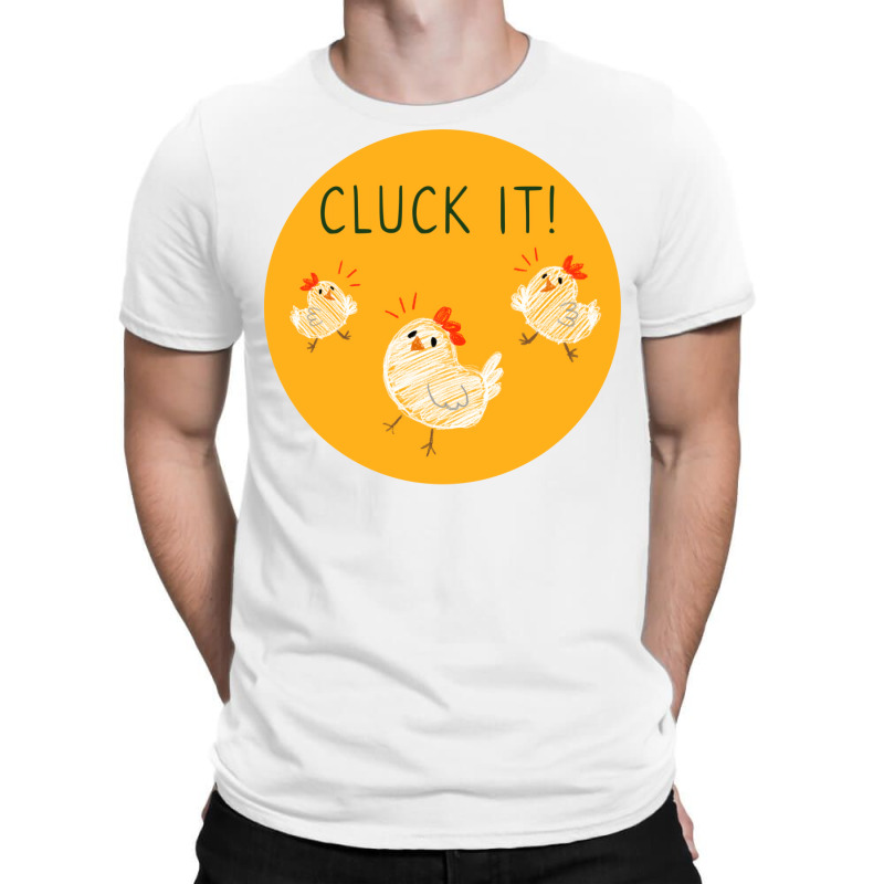 Cluck It Girl T-Shirt by seakolaasseh | Artistshot