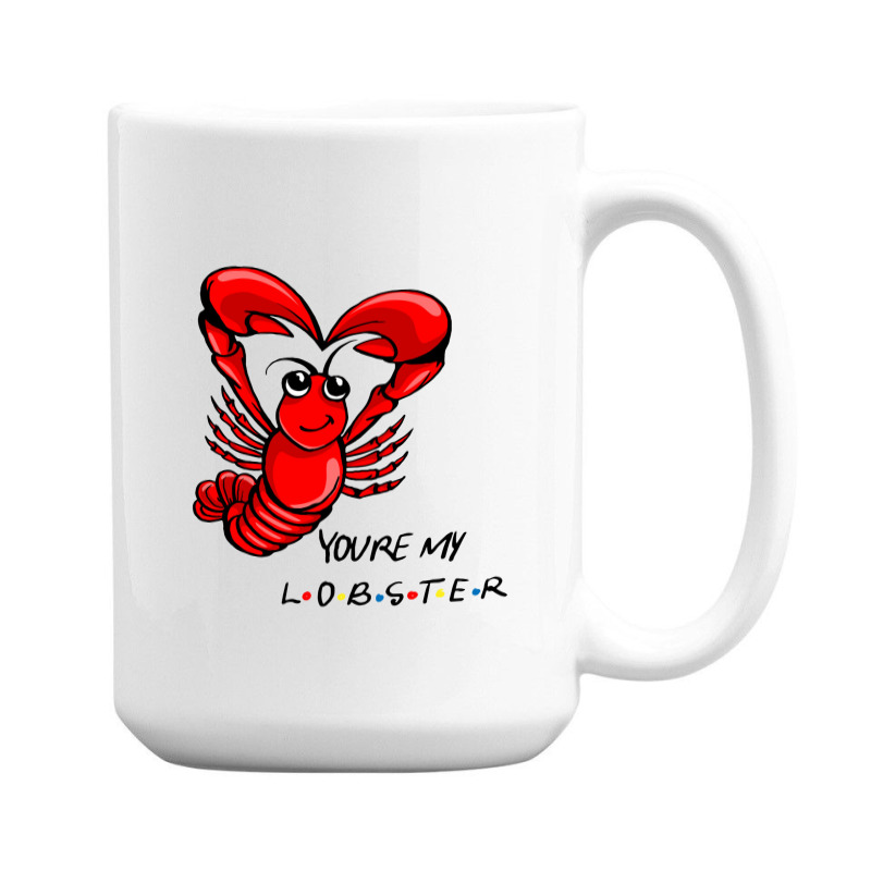 You're My Lobster! 15 Oz Coffee Mug | Artistshot