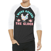 Funny Farmer Animal I Work Around The Gluck Chickens Lover Nature 3/4 Sleeve Shirt | Artistshot