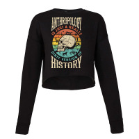 Anthropology Anthropologist Dirty Version Of Histury Funny Nature Cropped Sweater | Artistshot