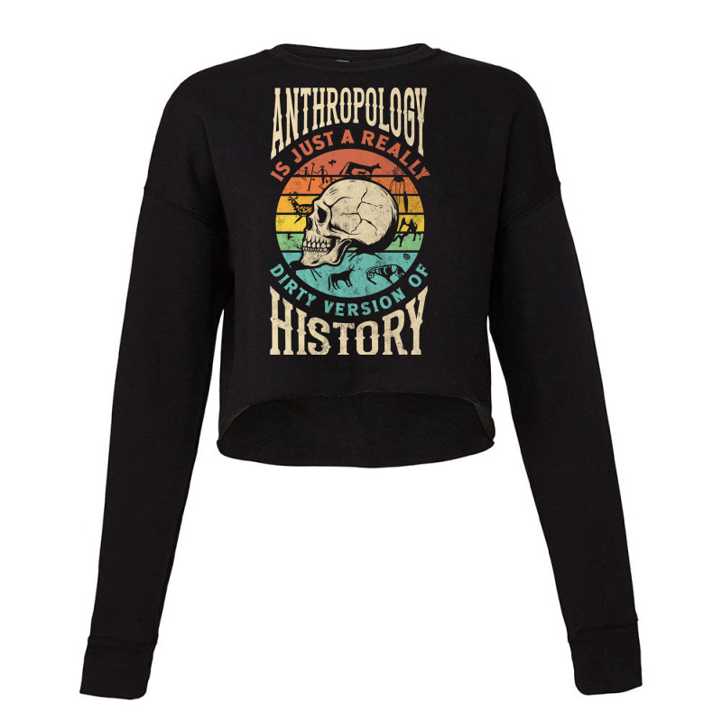 Anthropology Anthropologist Dirty Version Of Histury Funny Nature Cropped Sweater by yutakaluciea | Artistshot