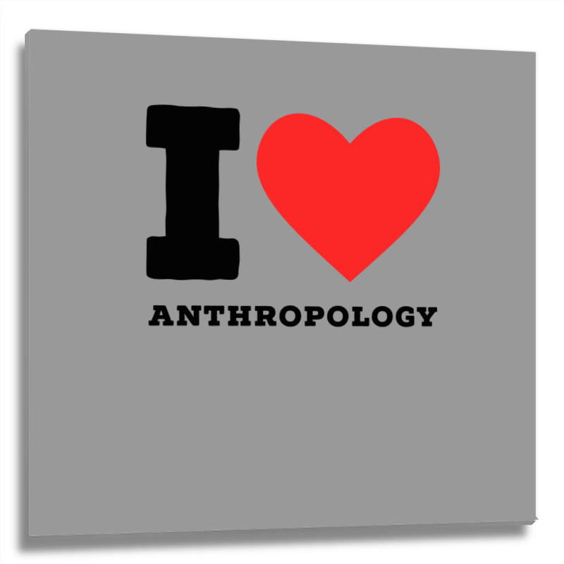 I Love Anthropology Aesthetic Metal Print Square | Artistshot