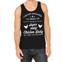 Super Sexy Chicken Lady Chicken Lady Tank Top | Artistshot