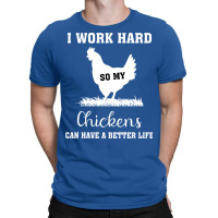 I Work Hard So My Chickens Can Have A Better Life Funny Quote Gift Ide T-shirt | Artistshot