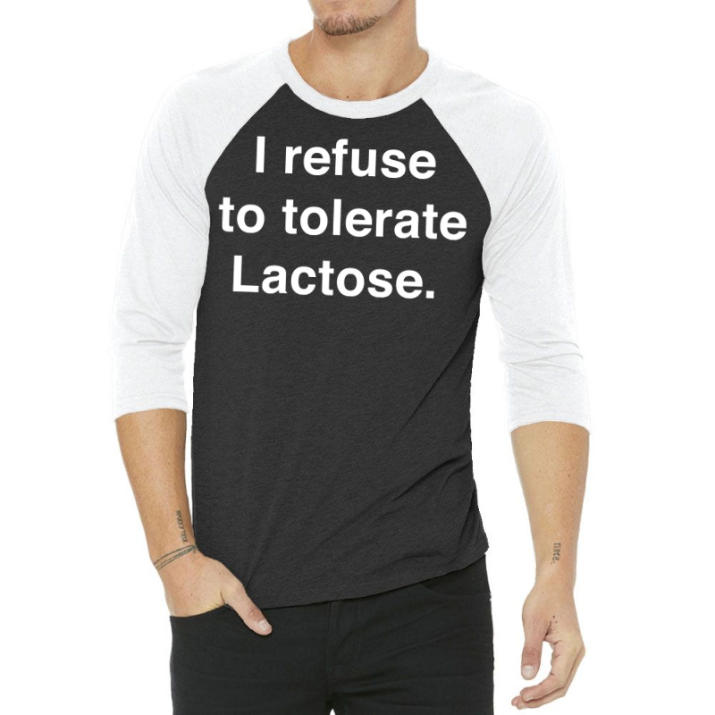 I Refuse To Tolerate Lactose Long Sleeve T Shirt 3/4 Sleeve Shirt | Artistshot