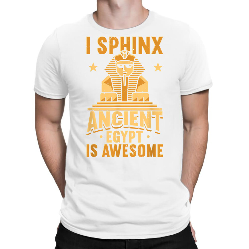 I Sphinx Ancient Egypt Is Awesome Egyptian Giza Pyramid T Shirt T-shirt | Artistshot