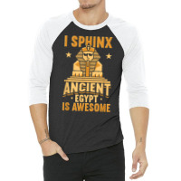 I Sphinx Ancient Egypt Is Awesome Egyptian Giza Pyramid T Shirt 3/4 Sleeve Shirt | Artistshot