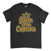 Queen Of The Cafeteria Waitress Waiter Caterer Food Server Classic T-shirt | Artistshot