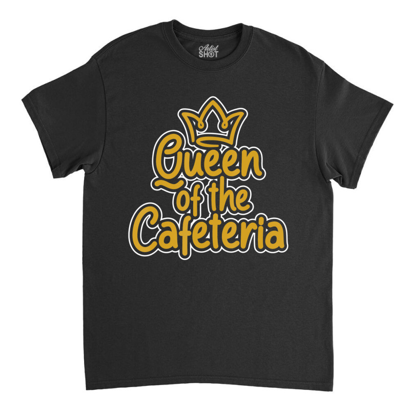 Queen Of The Cafeteria Waitress Waiter Caterer Food Server Classic T-shirt by tiennguyen | Artistshot