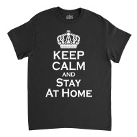 Keep Calm And Stay At Home (2) Classic T-shirt | Artistshot